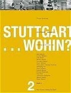 Stuttgart.. Wohin? von Bächer,  Max, Böhm,  Christoph, Böhme,  Helmut, Borst,  Otto, Durth,  Werner, Fechner,  Renate, Hesse,  Hermann, Hübner,  Peter, John,  Timo, Kil,  Wolfgang, Lederer,  Arno, Mueller,  Roland, Ostertag,  Roland, Otto,  Frei, Schlaffer,  Hannelore, Siebel,  Walter, Töpfer,  Klaus