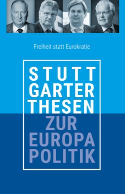 Stuttgarter Thesen zur Europapolitik von Gauland,  Alexander, Krah,  Maximilian, Meuthen,  Jörg, Sänze,  Emil, Seitz,  Bernhard