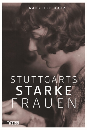 Stuttgarts starke Frauen von Katz,  Gabriele