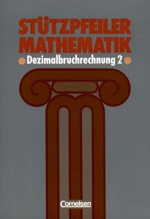 Stützpfeiler Mathematik / Dezimalbruchrechnung 2 von Hüting,  Ulrike, Wellenreuther,  Martin, Zech,  Friedrich