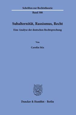 Subalternität, Rassismus, Recht. von Stix,  Carolin