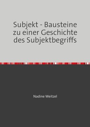 Subjekt – Bausteine zu einer Geschichte des Subjektbegriffs von Weitzel,  Nadine