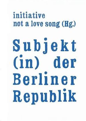 Subjekt (in) der Berliner Republik von Baatz,  Dagmar, Dehnert,  Carmen, Dirkopf,  Frank, Heckel,  Judith, Kirchhoff,  Christine, Maskos,  Rebecca, Quadfasel,  Lars, Sobich,  Frank Oliver, Trumann,  Andrea, Tuschling,  Anna, von der Osten-Sacken,  Thomas, Witte,  Sonja, Woeldike,  Andrea