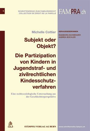 Subjekt oder Objekt ? Die Partizipation von Kindern in Jugendstraf- und zivilrechtlichen Kindesschutzverfahren von Cottier,  Michelle