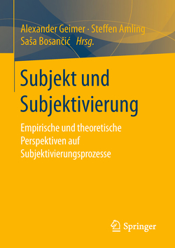 Subjekt und Subjektivierung von Amling,  Steffen, Bosančić,  Saša, Geimer,  Alexander