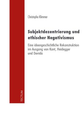 Subjektdezentrierung und ethischer Negativismus von Klimmer,  Christophe