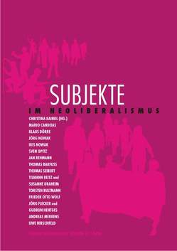 Subjekte im Neoliberalismus von Barfuss,  Thomas, Bultmann,  Torsten, Candeias,  Mario, Doerre,  Klaus, Draheim,  Susanne, Flecker,  Jörg, Hentges,  Gudrun, Hirschfeld,  Uwe, Kaindl,  Christina, Merkens,  Andreas, Nowak,  Iris, Nowak,  Jörg, Opitz,  Sven, Rehmann,  Jan, Reitz,  Tilman, Seibert,  Thomas, Wolf,  Frieder O