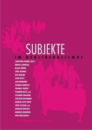 Subjekte im Neoliberalismus von Barfuss,  Thomas, Bultmann,  Torsten, Candeias,  Mario, Doerre,  Klaus, Draheim,  Susanne, Flecker,  Jörg, Hentges,  Gudrun, Hirschfeld,  Uwe, Kaindl,  Christina, Merkens,  Andreas, Nowak,  Iris, Nowak,  Jörg, Opitz,  Sven, Rehmann,  Jan, Reitz,  Tilman, Seibert,  Thomas, Wolf,  Frieder O