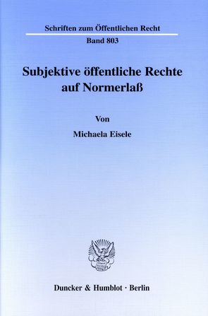 Subjektive öffentliche Rechte auf Normerlaß. von Eisele,  Michaela