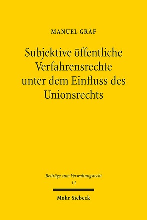 Subjektive öffentliche Verfahrensrechte unter dem Einfluss des Unionsrechts von Gräf,  Manuel