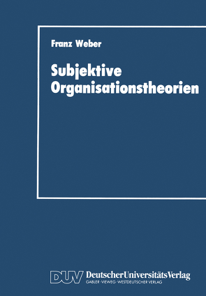 Subjektive Organisationstheorien von Weber,  Franz