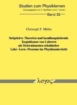 Subjektive Theorien und handlungsleitende Kognitionen von Lehrern als Determinanten schulischer Lehr-Lern-Prozesse im Physikunterricht von Wodzinski,  Christoph Thomas