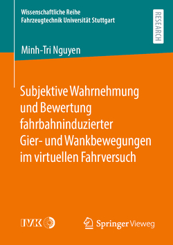 Subjektive Wahrnehmung und Bewertung fahrbahninduzierter Gier- und Wankbewegungen im virtuellen Fahrversuch von Nguyen,  Minh-Tri