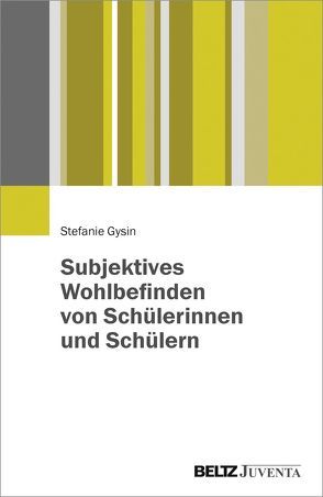 Subjektives Wohlbefinden von Schülerinnen und Schülern von Gysin,  Stefanie