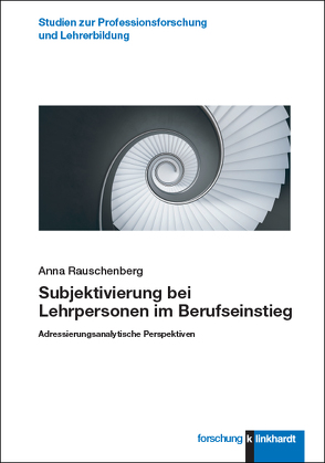 Subjektivierung bei Lehrpersonen im Berufseinstieg von Rauschenberg,  Anna