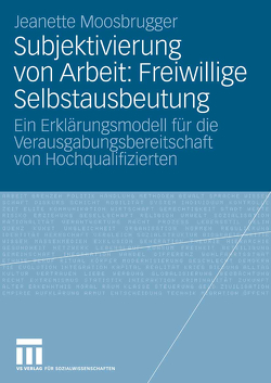 Subjektivierung von Arbeit: Freiwillige Selbstausbeutung von Moosbrugger,  Jeanette