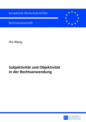 Subjektivität und Objektivität in der Rechtsanwendung von Wang,  Hui