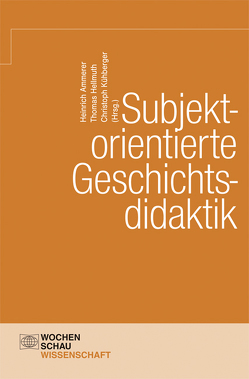 Subjektorientierte Geschichtsdidaktik von Ammerer,  Heinrich, Hellmuth,  Thomas, Kühberger,  Christoph