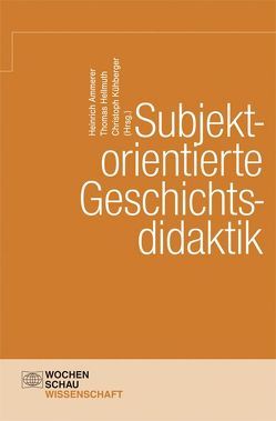 Subjektorientierte Geschichtsdidaktik von Ammerer,  Heinrich, Hellmuth,  Thomas, Kühberger,  Christoph