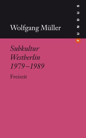 Subkultur Westberlin 1979-1989 von Mueller,  Wolfgang