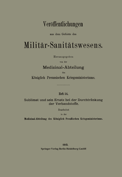 Sublimat und sein Ersatz bei der Durchtränkung der Verbandstoffe von Medizinal-Abteilung des Königlich Preussischen Kri