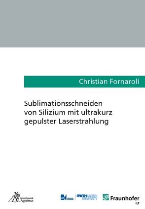 Sublimationsschneiden von Silizium mit ultrakurz gepulster Laserstrahlung von Fornaroli,  Christian