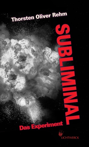 Subliminal. Das Experiment von Rehm,  Thorsten Oliver