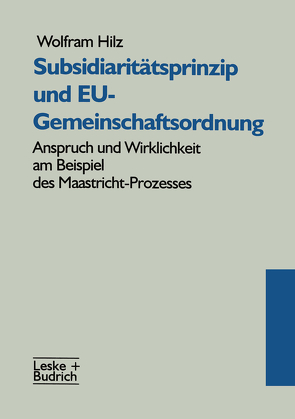 Subsidiaritätsprinzip und EU-Gemeinschaftsordnung von Hilz,  Wolfram