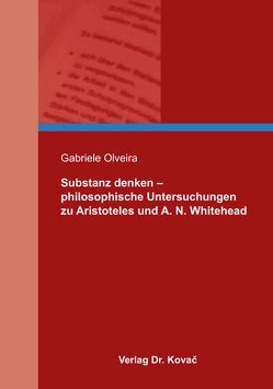 Substanz denken – philosophische Untersuchungen zu Aristoteles und A. N. Whitehead von Olveira,  Gabriele