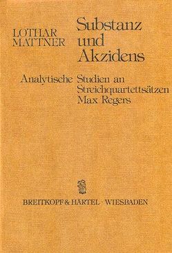 Max Reger: Substanz und Akzidens von Mattner,  Lothar, Reger,  Max