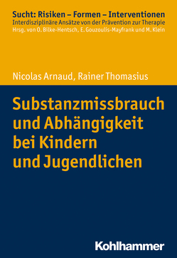 Substanzmissbrauch und Abhängigkeit bei Kindern und Jugendlichen von Arnaud,  Nicolas, Bilke-Hentsch,  Oliver, Gouzoulis-Mayfrank,  Euphrosyne, Klein,  Michael, Thomasius,  Rainer