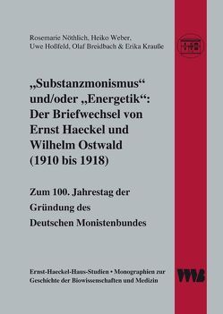 „Substanzmonismus“ und/oder „Energetik“: Der Briefwechsel von Ernst Haeckel und Wilhelm Ostwald (1910 bis 1918) von Breidbach,  Olaf, Hossfeld,  Uwe, Krausse,  Erika, Nöthlich,  Rosemarie, Weber,  Heiko