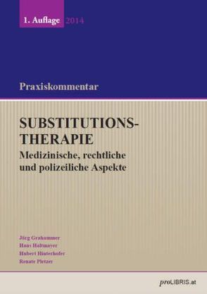 Substitutionstherapie – Medizinische, rechtliche und polizeiliche Aspekte von Grahammer,  Jörg, Haltmayer,  Hans, Hinterhofer,  Hubert, Pletzer,  Renate