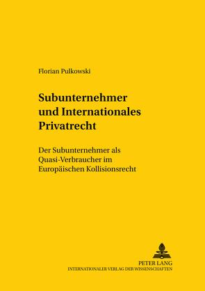 Subunternehmer und Internationales Privatrecht von Pulkowski,  Florian