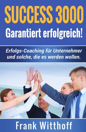 Success 3000: Garantiert erfolgreich! von Witthoff,  Frank