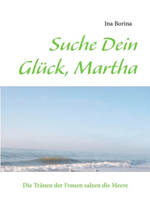 Suche Dein Glück, Martha von Borina,  Ina