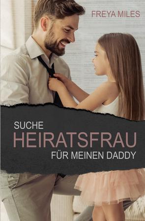 Suche Heiratsfrau für meinen Daddy von Miles,  Freya