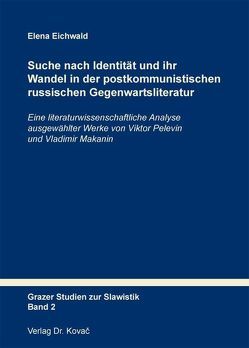 Suche nach Identität und ihr Wandel in der postkommunistischen russischen Gegenwartsliteratur von Eichwald,  Elena