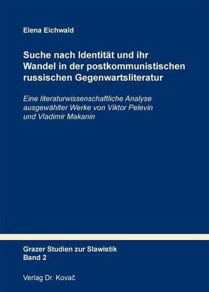 Suche nach Identität und ihr Wandel in der postkommunistischen russischen Gegenwartsliteratur von Eichwald,  Elena