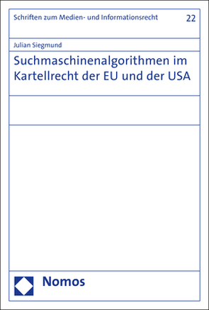 Suchmaschinenalgorithmen im Kartellrecht der EU und der USA von Siegmund,  Julian