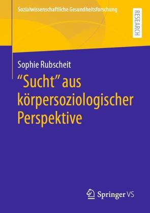 „Sucht“ aus körpersoziologischer Perspektive von Rubscheit,  Sophie