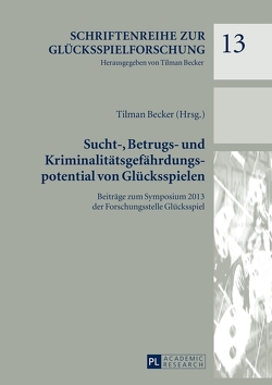 Sucht-, Betrugs- und Kriminalitätsgefährdungspotential von Glücksspielen von Becker,  Tilman