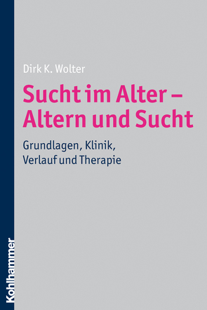 Sucht im Alter – Altern und Sucht von Wolter,  Dirk K.