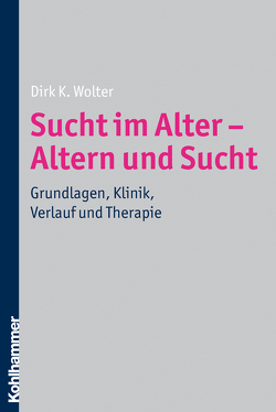 Sucht im Alter – Altern und Sucht von Wolter,  Dirk K.