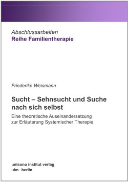 Sucht – Sehnsucht und Suche nach sich selbst von Weismann,  Friederike