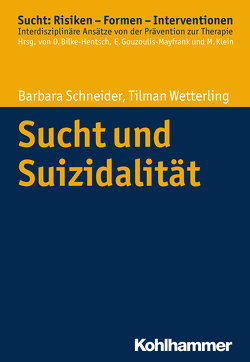 Sucht und Suizidalität von Bilke-Hentsch,  Oliver, Gouzoulis-Mayfrank,  Euphrosyne, Klein,  Michael, Schneider,  Barbara, Wetterling,  Tilman