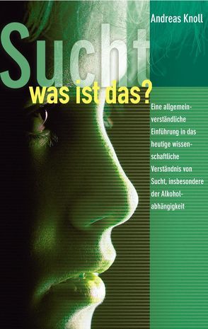 Sucht – was ist das? von Knoll,  Andreas