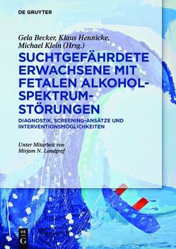 Suchtgefährdete Erwachsene mit Fetalen Alkoholspektrumstörungen von Becker,  Gela, Hennicke,  Klaus, Klein,  Michael, Landgraf,  Mirjam