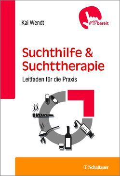 Suchthilfe und Suchttherapie (griffbereit) von Wendt,  Kai