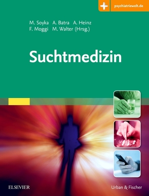 Suchtmedizin von Batra,  Anil, Heinz,  Andreas, Moggi,  Franz, Soyka,  Michael, Walter,  Marc